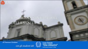 BASILICA DI SANTA MARIA DELLA SANITA' - NAPOLI . Un documentario di Francesco Giordano. Con gli studenti del Liceo Vittorini di Napoli.